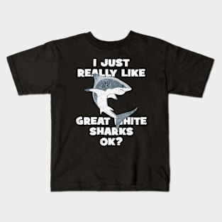 I just really like great white sharks ok? Kids T-Shirt